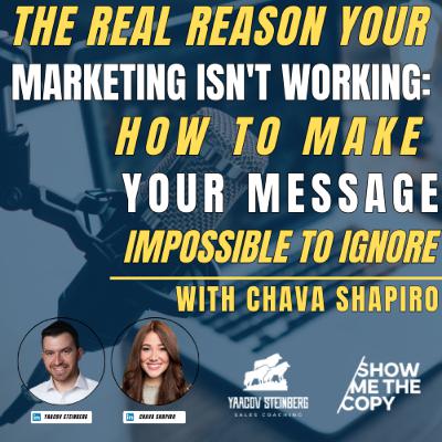 The REAL Reason Your Marketing Isn't Working: How To Make Your Message Impossible To Ignore, With Chava Shapiro