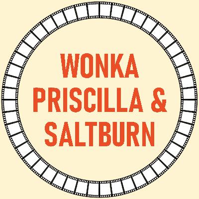 [32] Wonka, Priscilla & Saltburn