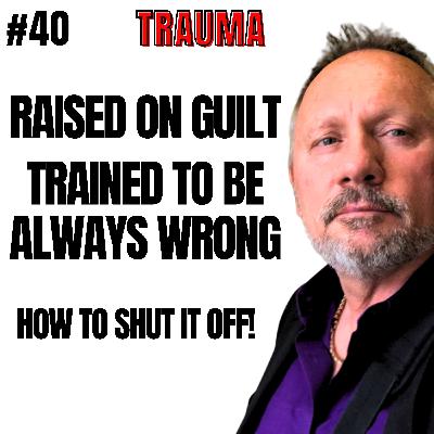 40 Episode - “Raised on Guilt: How Family + Culture Train You to Feel Wrong”