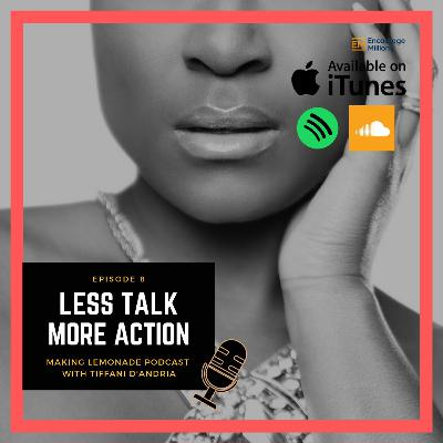 Ep 8: Less Talk More Action Ep 8: Less Talk More Action