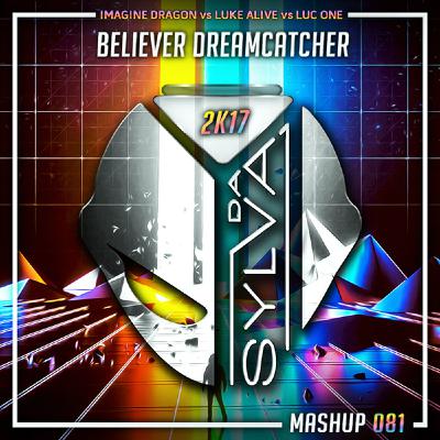 Imagine Dragon vs Luke Alive vs Luc One - Believer Dreamcatcher (Da Sylva mashup)