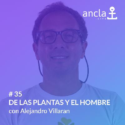 Ancla - Episodio 35 - De las plantas y el hombre con Alejandro Villarán(GROWERSGO)