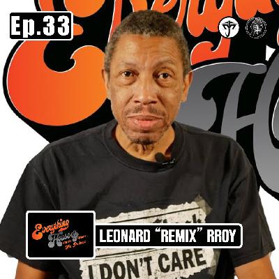 Leonard “Remix”Rroy | Episode 33