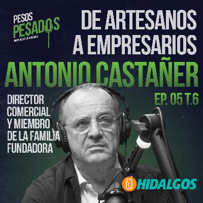 Ep.5 T.6 - De Artesanos a Empresarios Ft. Antonio Castañer