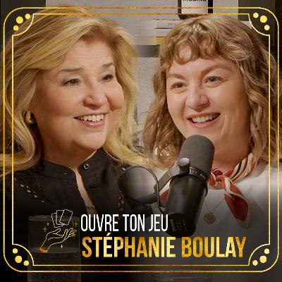 #156 - Stéphanie Boulay | Ouvre ton jeu avec Marie-Claude Barrette
