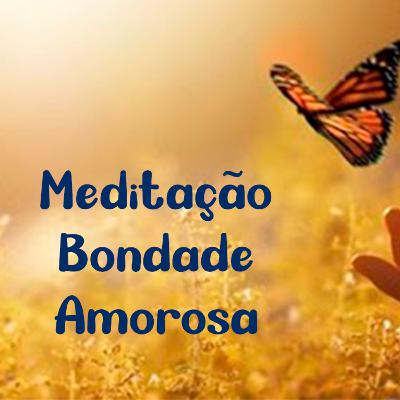 Bondade Amorosa - Meditação Guiada