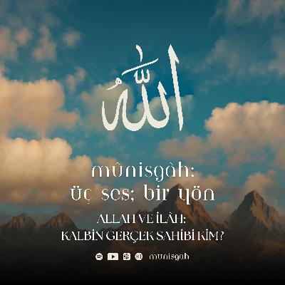Bölüm 6 | Allah ve İlâh: Kalbin Gerçek Sahibi Kim?