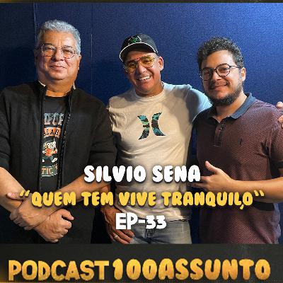 EP 33 - Podcast 100 Assunto - Silvio Sena - Quem tem Vive Tranquilo #aovivo EP 33 - Podcast 100 Assunto - Silvio Sena - Quem tem Vive Tranquilo #aovivo