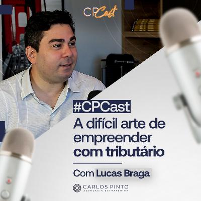 #02 - CP CAST - Beto e Lucas Braga - A difícil arte de empreender na Educação Tributária