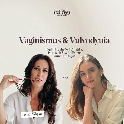 Vaginismus & Vulvodynia: Exploring the 'Why' Behind Pain with Sex Ed Expert Lauren E. Rogers Vaginismus & Vulvodynia: Exploring the 'Why' Behind Pain with Sex Ed Expert Lauren E. Rogers