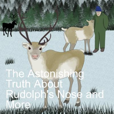 The Astonishing Truth About Rudolph‘s Nose and More