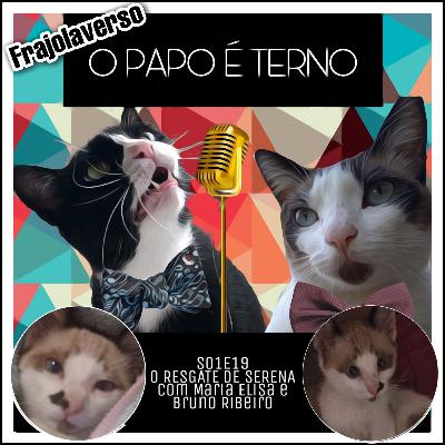 O Resgate de Serena com Maria Elisa e Bruno Ribeiro | O Papo é Terno S01E19