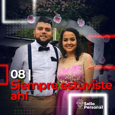 08 | Siempre estuviste ahí 08 | Siempre estuviste ahí
