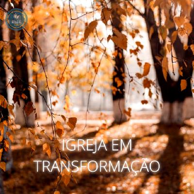 IGREJA EM TRANSFORMAÇÃO | Vitor Walcker