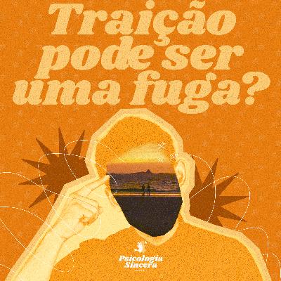 Traição pode ser uma fuga?