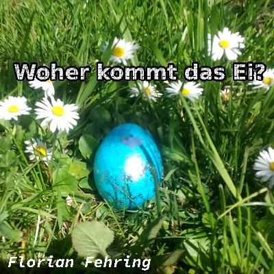 Woher kommt das Ei? Woher kommt das Ei?