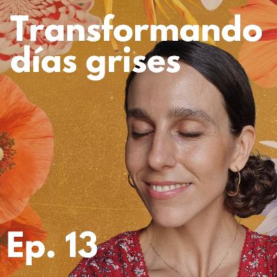 Episodio 13 - Cómo transformar un día gris en el mejor de tu vida