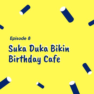 Suka Duka Bikin Birthday Cafe Suka Duka Bikin Birthday Cafe