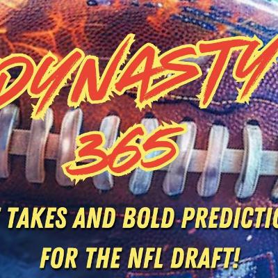 Dynasty 365: Hot Takes and Bold Predictions for the NFL Draft!