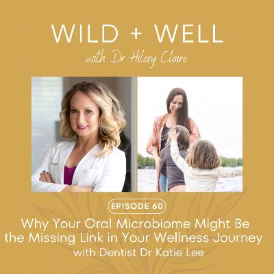 Why Your Oral Microbiome Might Be the Missing Link in Your Wellness Journey with Dentist Dr Katie Lee