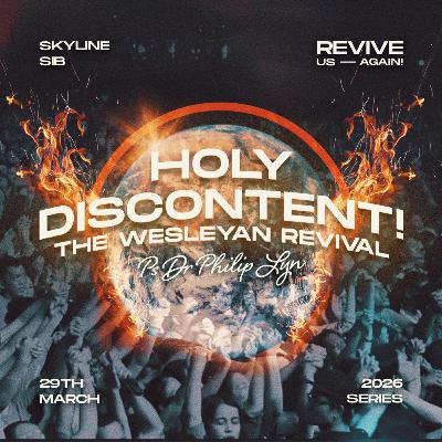 Holy Discontent! The Wesleyan Revival - Revive Us Again! - Ps Dr Philip Lyn