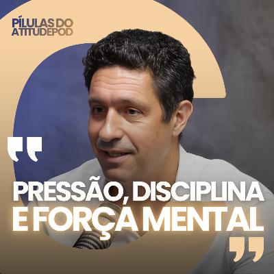 Pressão, disciplina e força mental | Pilulas do AtitudePod Pressão, disciplina e força mental | Pilulas do AtitudePod