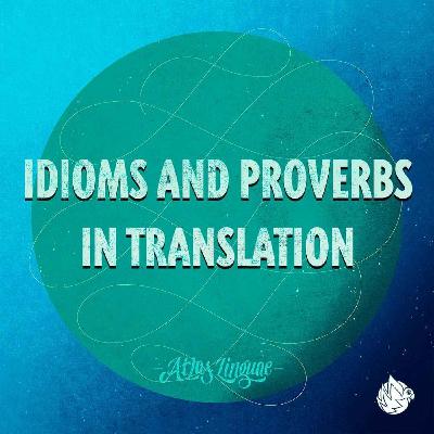 Idioms and Proverbs In Translation