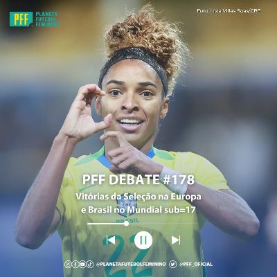 PFF DEBATE #178 - Vitórias da Seleção na Europa e Brasil no Mundial sub-17