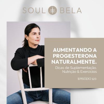 EP 120 | Aumentando a Progesterona Naturalmente. Subtítulo: Dicas de Suplementação, Nutrição & Exercícios EP 120 | Aumentando a Progesterona Naturalmente. Subtítulo: Dicas de Suplementação, Nutrição & Exercícios
