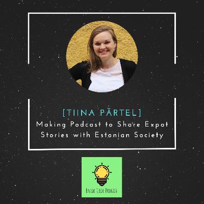 #9 - Making Podcast to Share Expat Stories with Estonian Society feat. Tiina Pärtel