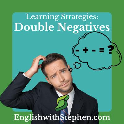 Learning Strategies: Double Negatives Learning Strategies: Double Negatives