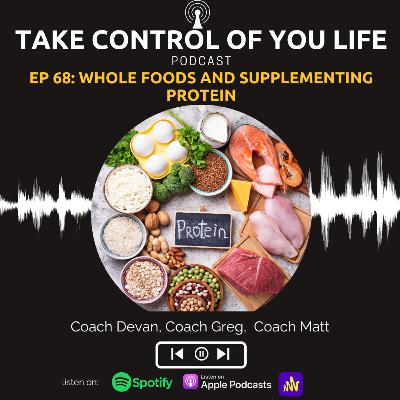 EP 68: Whole Foods and Supplementing Protein