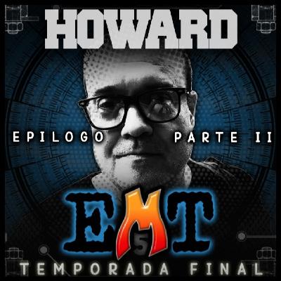 EMT - Epilogo - Dj Howard (2a Parte) EMT - Epilogo - Dj Howard (2a Parte)