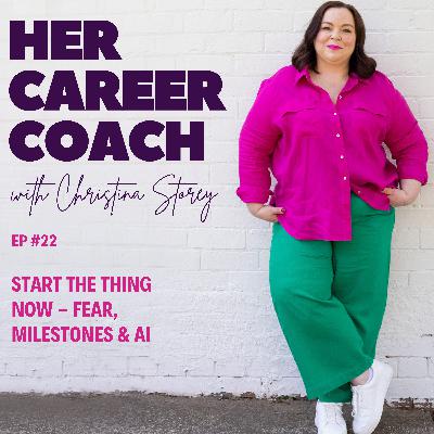 Ep 22: Start The Thing Now - Fear, Milestones & AI