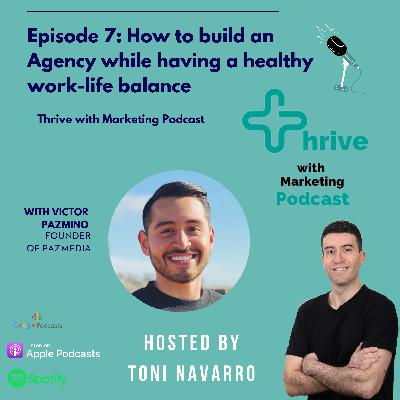 Episode 7- How to run an agency while having a healthy work-life balance with Victor Pazmino