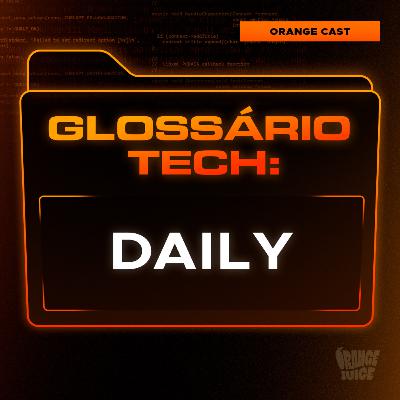 Daily | Glossário Tech da Orange Juice