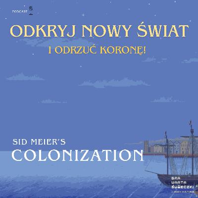 Kolonizuj Amerykę, zbuduj kraj i wypowiedz wojnę o niepodległość, czyli "Colonization" Kolonizuj Amerykę, zbuduj kraj i wypowiedz wojnę o niepodległość, czyli "Colonization"