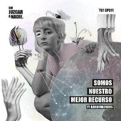 T1 EP 011 - Somos nuestro mejor recurso ft. Random Lovers.