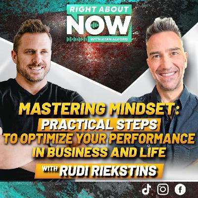 Mastering Mindset: Practical Steps to Optimize Your Performance in Business and Life with Rudi Riekstins Mastering Mindset: Practical Steps to Optimize Your Performance in Business and Life with Rudi Riekstins