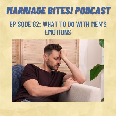 82. What to Do with Men's Emotions
