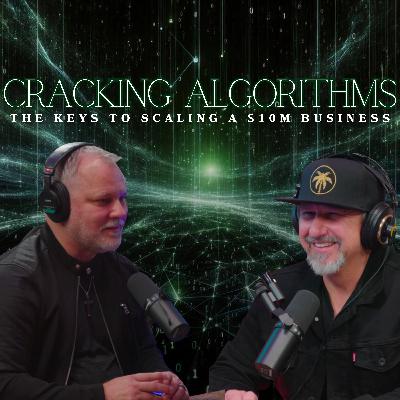 #013 Cracking Algorithms: The Keys to scaling a $10M Business