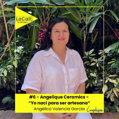 #6 - Angelique Ceramics - " Yo nací para ser artesana" - Angélica Valencia García