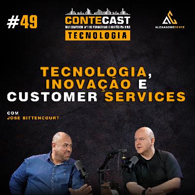 Contecast #49 [Tecnologia] - Inovação e Customer Services | José Bittencourt