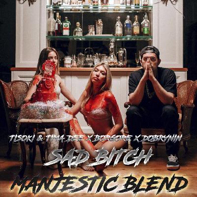 Tisoki & Tima Dee x Borgore x Dobrynin - Sad Bitch (Manjestic Blend)