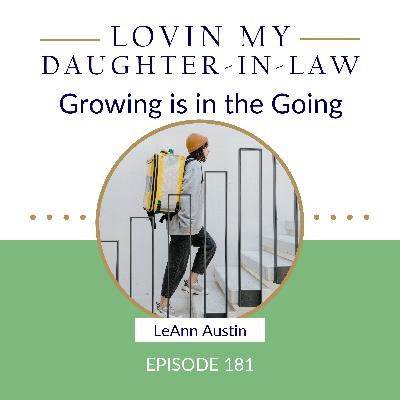 Episode 181: Growing is in the Going Episode 181: Growing is in the Going