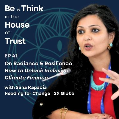 Radiance & Resilience: How to Unlock Inclusive Climate Finance with Sana Kapadia