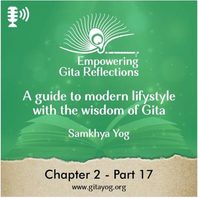 Chapter 2 - Part 16-17 | Empowering Gita Reflections-