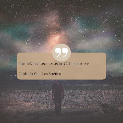 FutureX Podcast Capitulo #1 Los Sueños (Segunda Temporada)