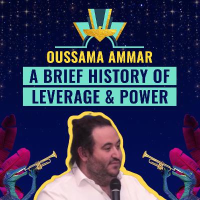 #19: A Brief History of Leverage and Power by Oussama Ammar, The Family