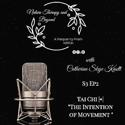 S3 Ep 2: Tai Chi • "The Intention of Movement"